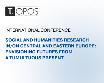 Call for papers – International conference: Social and Humanities Research in/on Central and Eastern Europe:  Envisioning Futures from a Tumultuous Present