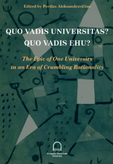 QUO VADIS UNIVERSITAS? QUO VADIS EHU? The Epic of One University in an Era of Crumbling Rationality